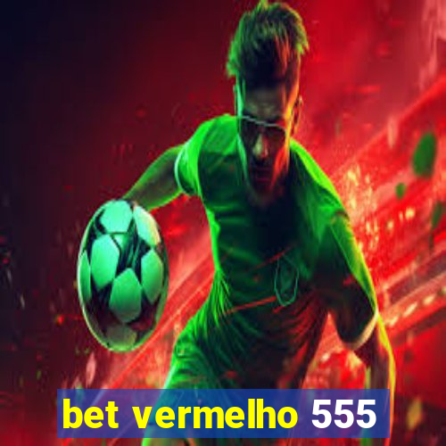 bet vermelho 555
